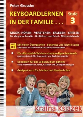 Keyboardlernen in der Familie (Stufe 3): Der Keyboardkurs für das Selbststudium zu Hause - Keyboardspielen in und mit der ganzen Familie Grosche, Peter 9783755749035