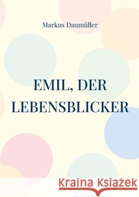 Emil, der Lebensblicker Daum 9783755749127