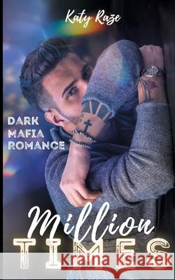 Million Times: Dark Mafia Romance Katy Raze 9783755749158