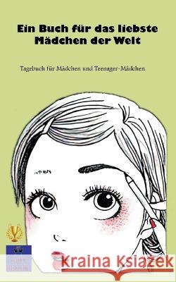 Ein Buch für das liebste Mädchen der Welt: Tagebuch für Mädchen und Teenager-Mädchen Kurt Heppke 9783755749257