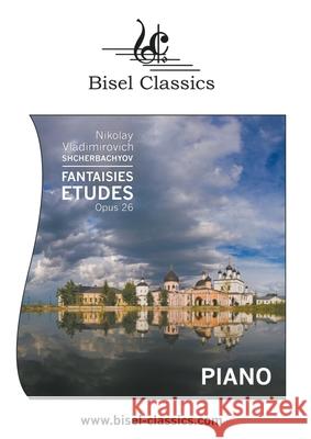 Fantasie-Etudes, Opus 26: Piano Solo Nikolay Vladimirovich Shcherbachyov Stephen Begley 9783755749608 Books on Demand