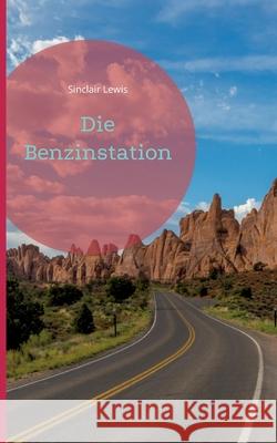 Die Benzinstation Sinclair Lewis 9783755749868 Books on Demand