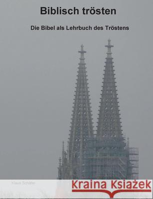 Biblisch trösten: Die Bibel als Lehrbuch des Tröstens Schäfer, Klaus 9783755751250