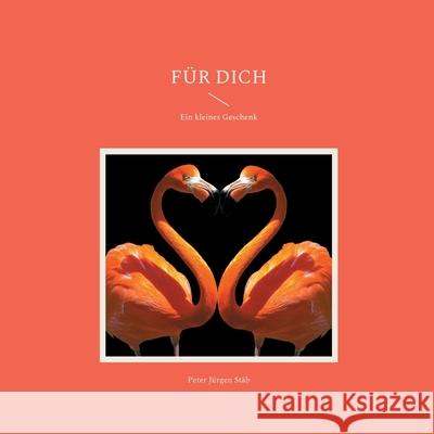 Für Dich: Ein kleines Geschenk Peter Jürgen Stäb 9783755751311 Books on Demand