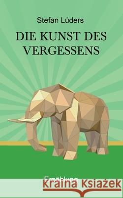 Die Kunst des Vergessens Stefan Lüders 9783755752134 Books on Demand