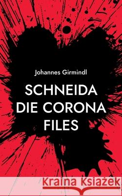 Schneida - Die Corona Files: Die Trilogie Johannes Girmindl 9783755752189