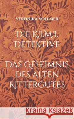 Die K.I.M.I. Detektive: Das Geheimnis des alten Rittergutes Veronika Vollmer 9783755752547 Books on Demand