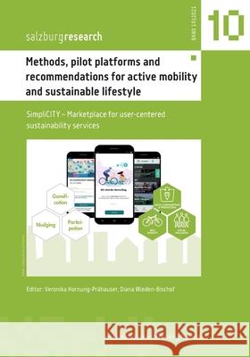 Methods, pilot platforms and recommendations for active mobility and sustainable lifestyle: SimpliCITY - Marketplace for user-centered sustainability services Veronika Hornung-Prähauser, Diana Wieden-Bischof 9783755752578