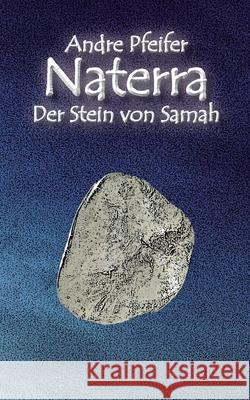 Naterra - Der Stein von Samah Andre Pfeifer 9783755753001