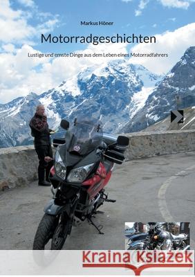 Motorradgeschichten: Lustige und ernste Dinge aus dem Leben eines Motorradfahrers H 9783755753148 Books on Demand