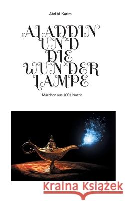 Aladdin und die Wunderlampe: Märchen aus 1001 Nacht Al-Karim, Abd 9783755753247 Books on Demand