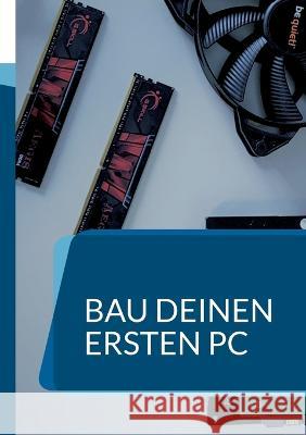 Bau deinen ersten PC: Ein Handbuch f?r Anf?nger Killjah Drift Basah 9783755753575