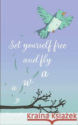 Set yourself free and fly away Amanda Lou 9783755753650 Books on Demand