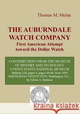 The Auburndale Watch Company: First American attempt toward the Dollar Watch Edwin A. Battison Thomas M. Meine 9783755753742