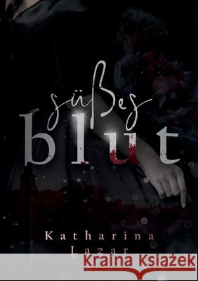 Süßes Blut Lazar, Katharina 9783755753797 Books on Demand