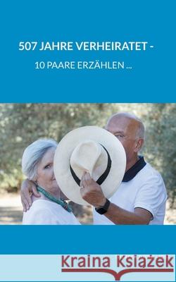 507 Jahre verheiratet: 10 Paare erzählen Zuber, Therese 9783755753865