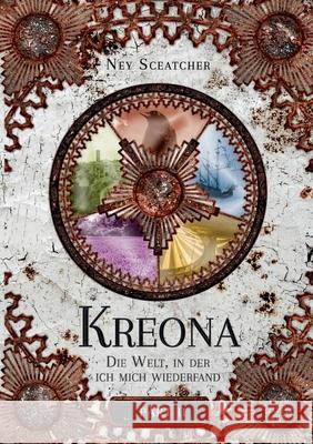 Kreona: Die Welt, in der ich mich wiederfand Ney Sceatcher 9783755754336 Books on Demand