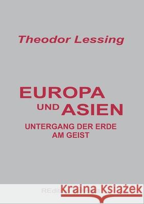 Europa und Asien: Untergang der Erde am Geist Theodor Lessing Bernhard J. Schmidt 9783755754404 Books on Demand