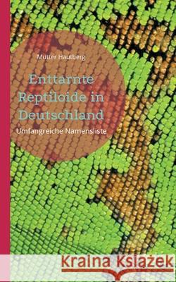 Enttarnte Reptiloide in Deutschland: Umfangreiche Namensliste Mutter Hautberg 9783755754527 Books on Demand