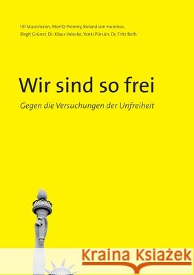 Wir sind so frei: Gegen die Versuchungen der Unfreiheit Till Mansmann Moritz Promny Roland Vo 9783755754886 Books on Demand