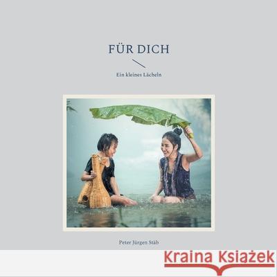 Für Dich: Ein kleines Lächeln Stäb, Peter Jürgen 9783755755333 Books on Demand