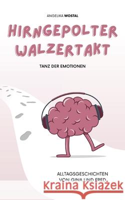 Hirngepolter Walzertakt: Tanz der Emotionen Angelika Wostal 9783755755418 Books on Demand