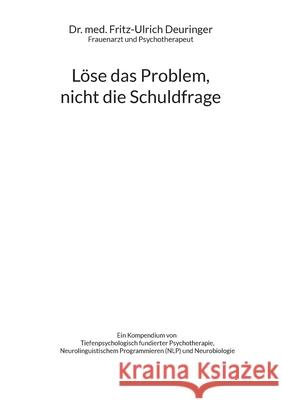 Löse das Problem, nicht die Schuldfrage Fritz-Ulrich Deuringer 9783755755753