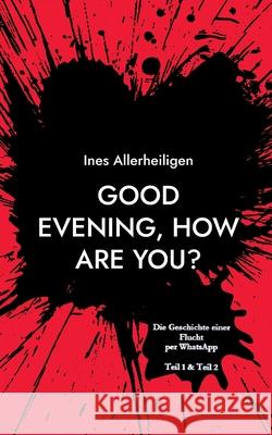 Good evening, how are you?: ALLES GUT? Doppelband Ines Allerheiligen 9783755756378