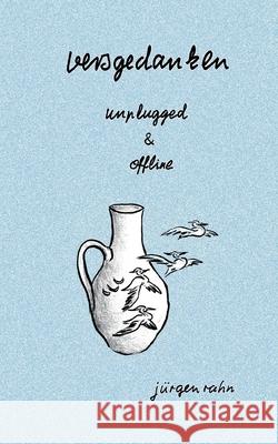 versgedanken: unplugged & offline J Rahn 9783755756682 Books on Demand