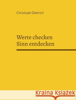 Werte checken Sinn entdecken: Zweite Auflage Christoph Dietrich 9783755756842 Books on Demand