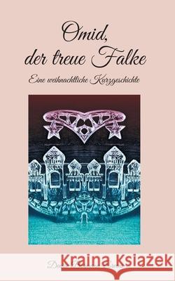 Omid, der treue Falke: Eine weihnachtliche Kurzgeschichte Denise Bormann-Ervens 9783755757276 Books on Demand