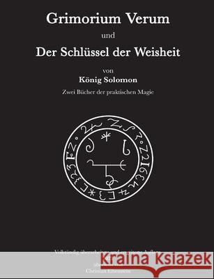 Grimorium Verum und der Schlüssel der Weisheit: Zwei Bücher der praktischen Magie Salomon, König 9783755757436