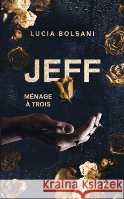 Jeff - Ménage à trois Bolsani, Lucia 9783755757702 Books on Demand