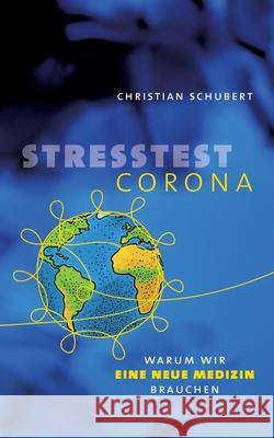 Stresstest Corona: Warum wir eine neue Medizin brauchen Christian Schubert 9783755758402 Books on Demand