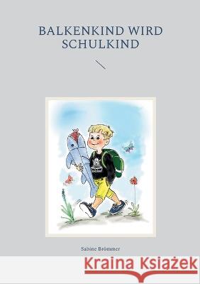 Balkenkind wird Schulkind Sabine Br?mmer 9783755758693 Bod - Books on Demand