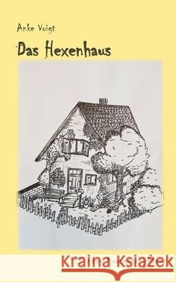Das Hexenhaus: 25 neue Kurzgeschichten Anke Voigt 9783755758822 Books on Demand