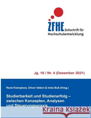 Studierbarkeit und Studienerfolg: Zwischen Konzepten, Analysen und Steuerungspraxis René Krempkow, Oliver Vettori, Imke Buß 9783755759256