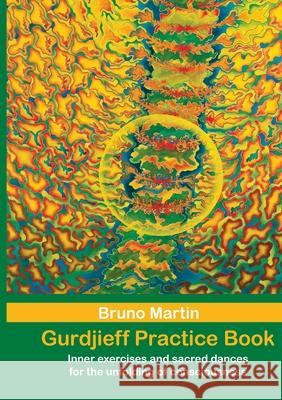 Gurdjieff Practice Book: Inner exercises and sacred dances for the unfolding of consciousness Martin, Bruno 9783755759645 Books on Demand