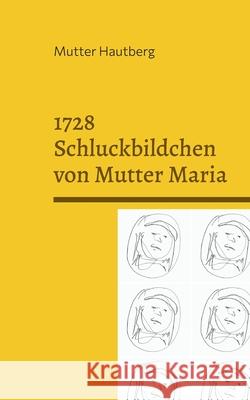 1728 Schluckbildchen von Mutter Maria: Heilung durch Einverleibung Mutter Hautberg 9783755759669 Books on Demand