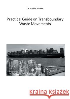 Practical Guide on Transboundary Waste Movements Joachim Wuttke 9783755760122 Books on Demand