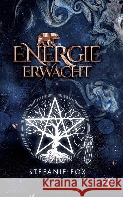 Energie erwacht: Band 1 der Energie Saga Stefanie Fox 9783755760245