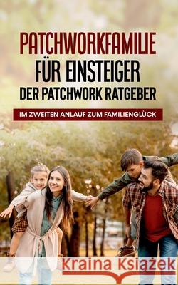 Patchworkfamilie für Einsteiger - Der Patchwork Ratgeber: Im zweiten Anlauf zum Familienglück Hafermann, Lena 9783755760993 Books on Demand