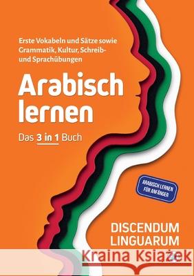 Arabisch lernen - Das 3 in 1 Buch: Erste Vokabeln und Sätze sowie Grammatik, Kultur, Schreib- und Sprachübungen - Arabisch lernen für Anfänger Linguarum, Discendum 9783755761112 Books on Demand