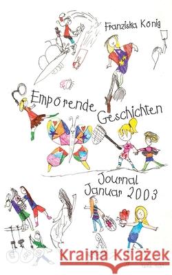 Empörende Geschichten: Ein Journal Januar 2003 König, Franziska 9783755761167 Books on Demand