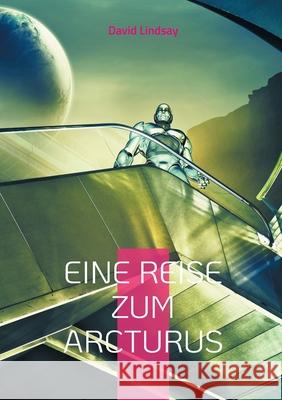 Eine Reise zum Arcturus: Ein außergewöhnliches Science-Fiction Meisterwerk - Neu-Übersetzung Lindsay, David 9783755761587 Books on Demand