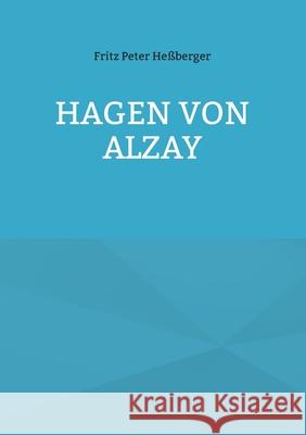 Hagen von Alzay Fritz Peter Heßberger 9783755766667