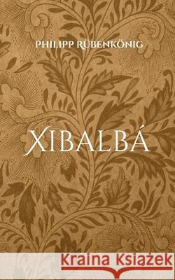 Xibalbá Rübenkönig, Philipp 9783755767107