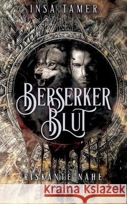 Berserkerblut Band 2: Riskante Nähe Tamer, Insa 9783755767527