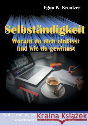 Selbständigkeit: Worauf du dich einlässt und wie du gewinnst Egon W Kreutzer 9783755767794 Books on Demand