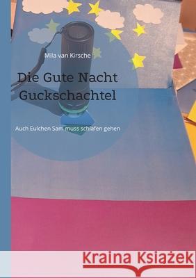 Die Gute Nacht Guckschachtel: Auch Eulchen Sam muss schlafen gehen Mila Va 9783755767930